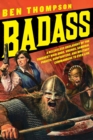 Badass : A Relentless Onslaught of the Toughest Warlords, Vikings, Samurai, Pirates, Gunfighters, and Military Commanders to Ever Live - Book