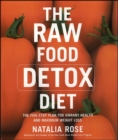 The Raw Food Detox Diet : The Five-Step Plan for Vibrant Health and Maximum Weight Loss - Natalia Rose