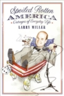 Spoiled Rotten America : Outrages of Everyday Life - Larry Miller