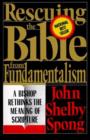 Rescuing the Bible from Fundamentalism : A Bishop Rethinks this Meaning of Script - John Shelby Spong