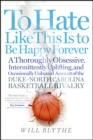 To Hate Like This Is to Be Happy Forever : A Thoroughly Obsessive, Intermittently Uplifting, and Occasionally Unbiased Account of the Duke-North Carolina Basketball Rivalry - eBook