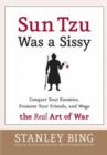 Sun Tzu Was a Sissy : Conquer Your Enemies, Promote Your Friends, and Wage the Real Art of War - eBook