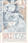 Wild Heart: A Life : Natalie Clifford Barney and the Decadence of Literary Paris - Suzanne Rodriguez