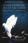 A View from the Eye of the Storm : Terror and Reason in the Middle East - Haim Harari