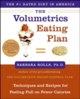 The Volumetrics Eating Plan : Techniques and Recipes for Feeling Full on Fewer Calories - PhD Barbara Rolls