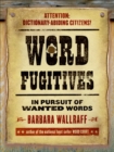 Word Fugitives : In Pursuit of Wanted Words - Barbara Wallraff