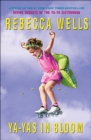 Ya-Yas in Bloom : A Novel - Rebecca Wells