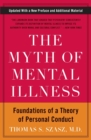 The Myth of Mental Illness : Foundations of a Theory of Personal Conduct - Book