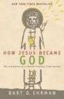 How Jesus Became God : The Exaltation of a Jewish Preacher From Galilee - Book