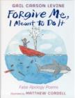 Forgive Me, I Meant to Do it : False Apology Poems - Book