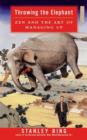 Throwing the Elephant : Zen and the Art of Managing Up - Stanley Bing