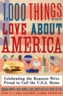 1,000 Things to Love About America : Celebrating the Reasons We're Proud to Call the U.S.A. Home - Book