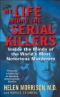 My Life Among the Serial Killers : Inside the Minds of the World's Most Notorious Murderers - eBook