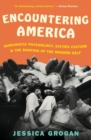 Encountering America : Humanistic Psychology, Sixties Culture, and the Shaping of the Modern Self - Book