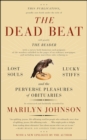 The Dead Beat : Lost Souls, Lucky Stiffs, and the Perverse Pleasures of Obituaries - eBook