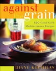 Against the Grain : 150 Good Carb Mediterranean Recipes - eBook