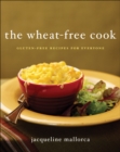 The Wheat-Free Cook : Gluten-Free Recipes for Everyone - eBook