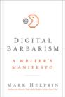 Digital Barbarism : A Writer's Manifesto - eBook