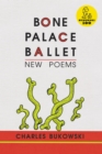 Bone Palace Ballet - Charles Bukowski