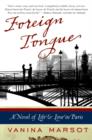 Foreign Tongue : A Novel of Life and Love in Paris - Vanina Marsot
