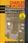 The Roominghouse Madrigals : Early Selected Poems 1946-1966 - Charles Bukowski