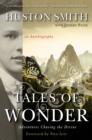Tales of Wonder : Adventures Chasing the Divine, an Autobiography - Huston Smith