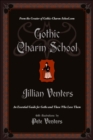 Gothic Charm School : An Essential Guide for Goths and Those Who Love Them - Jillian Venters