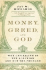 Money, Greed, and God : Why Capitalism Is the Solution and Not the Problem - Book