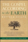 The Gospel According to the Earth : Why the Good Book Is a Green Book - eBook