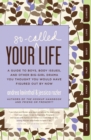 Your So-Called Life : A Guide to Boys, Body Issues, and Other Big-Girl Drama You Thought You Would Have Figured Out by Now - Book