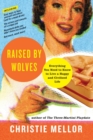 Raised by Wolves : Everything You Need to Know to Live a Happy and Civili zed Life - Book
