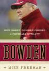 Bowden : How Bobby Bowden Forged a Football Dynasty - eBook