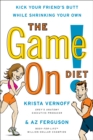 The Game On! Diet : Kick Your Friend's Butt While Shrinking Your Own - eBook