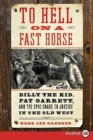 To Hell on a Fast Horse Large Print : Billy the Kid, Pat Garrett, and theEpic Chase to Justice in the Old West - Book