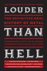 Louder Than Hell : The Definitive Oral History of Metal - Book