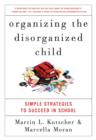 Organizing the Disorganized Child : Simple Strategies to Succeed in School - eBook