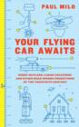 Your Flying Car Awaits : Robot Butlers, Lunar Vacations, and Other Dead-Wrong Predictions of the Twentieth Century - eBook