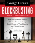 George Lucas's Blockbusting : A Decade-by-Decade Survey of Timeless Movies Including Untold Secrets of Their Financial and Cultural Success - Alex Ben Block