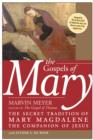 The Gospels of Mary : The Secret Tradition of Mary Magdalene, the Companion of Jesus - Marvin W. Meyer