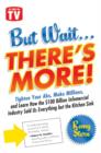 But Wait ... There's More! : Tighten Your Abs, Make Millions, and Learn How the $100 Billion Infomercial Industry Sold Us Everything But the Kitchen Sink - eBook