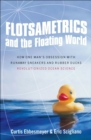 Flotsametrics and the Floating World : How One Man's Obsession with Runaway Sneakers and Rubber Ducks Revolutionized Ocean Science - eBook