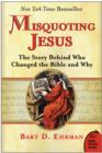 Misquoting Jesus : The Story Behind Who Changed the Bible and Why - Bart D. Ehrman