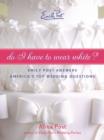 Do I Have To Wear White? : Emily Post Answers America's Top Wedding Questions - eBook