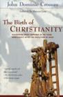The Birth of Christianity : Discovering What Happened In the Years Immediately After the Execution of Jesus - eBook