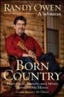 Born Country : How Faith, Family, and Music Brought Me Home - Randy Owen