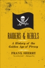 Raiders & Rebels : A History of the Golden Age of Piracy - eBook