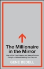 The Millionaire in the Mirror : How to Find Your Passion and Make a Fortune Doing It--Without Quitting Your Day Job - eBook