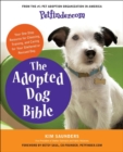 The Adopted Dog Bible : Your One-Stop Resource for Choosing, Training, and Caring for Your Sheltered or Rescued Dog - eBook