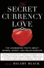 The Secret Currency of Love : The Unabashed Truth About Women, Money, and Relationships - eBook