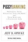Piggybanking : Preparing Your Financial Life for Kids and Your Kids for a Financial Life - eBook